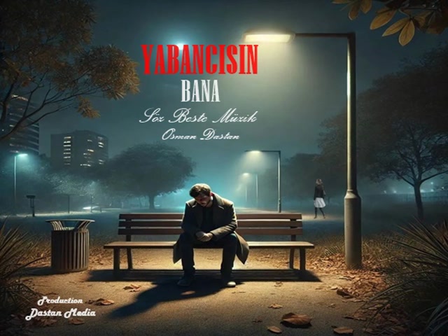 Yabancısın Bana, Söz Beste Müzik,Osman Dastan