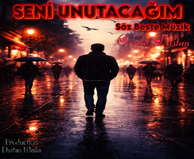 Seni Unutacağım, Söz Beste Müzik, Osman Dastan