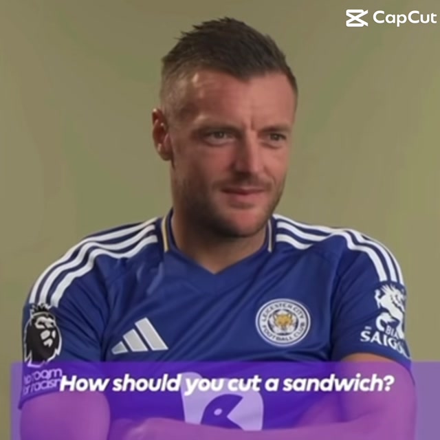 How should you cut a sandwich? "With A Knife" - James Vardy