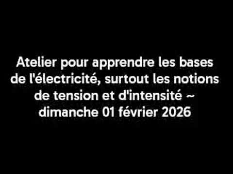 Atelier pour apprendre les bases de l'électricité, surtout les notions de tension et d'intensité ~ dimanche 01 février 2026