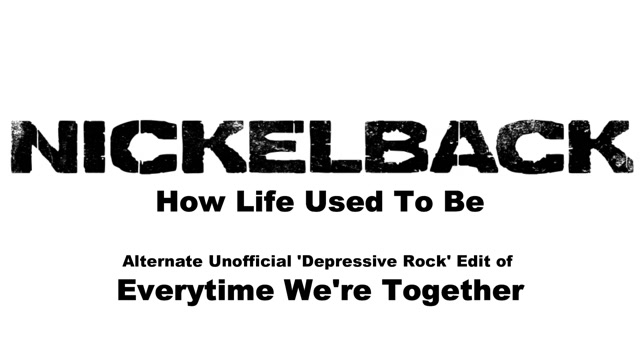 Nickelback - How Life Used To Be 