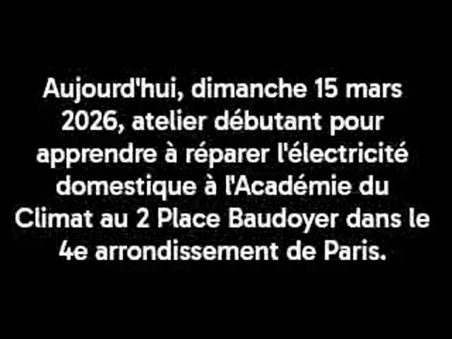 Atelier pour apprendre à réparer l'électricité domestique à l'Académie du Climat, 2 Place Baudoyer 75004 Paris ~ dimanche 15 mars 2026