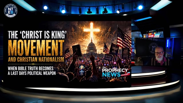 THE PROPHECY NEWS PODCAST: The ‘Christ Is King’ Movement Versus The King James Bible-MAY 28 2026